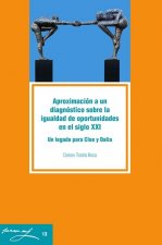 Aproximación a un diagnóstico sobre la igualdad de oportunidades en el siglo XXI : un legado para Cloe y Dalia