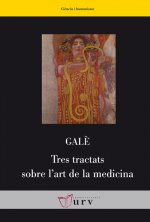 Tres tractats sobre l'art de la medicina : Exhortació a la medicina ; Sobre la millor doctrina ; Sobre les escoles : consells als que s'inicien