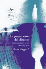La preparación del director : siete ensayos sobre teatro y arte