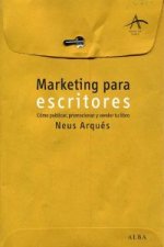 Marketing para escritores : cómo publicar, promocionar y vender tu libro