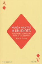 Nunca mientas a un idiota : póker para guionistas y demás escribientes