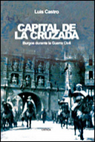 Capital de la cruzada : Burgos durante la guerra civil