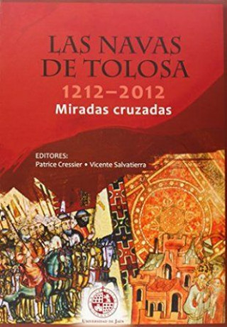 Las Navas de Tolosa 1212-2012. Miradas cruzadas : Congreso Internacional : celebrado de 9 a 12 de abril de 2012, Jaén
