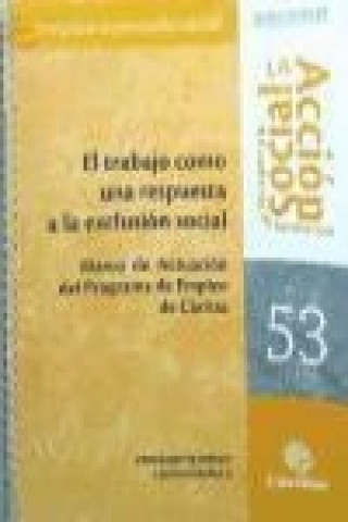 El trabajo como una respuesta a la exclusión social : marco de actuación del programa de empleo de Cáritas