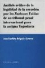Análisis crítico de la legalidad de la creación por las Naciones Unidas de un tribunal penal : internacional para la antigua Yugoslavia
