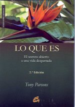 Lo que es : el secreto abierto a una vida despertada