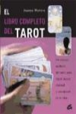 El libro completo del tarot : un enfoque moderno del tarot, para lograr mayor claridad y orientación en tu vida