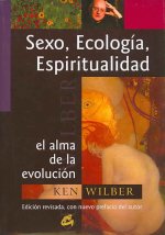 Sexo, ecología, espiritualidad : el alma de la evolución : edición revisada, con nuevo prefacio del autor