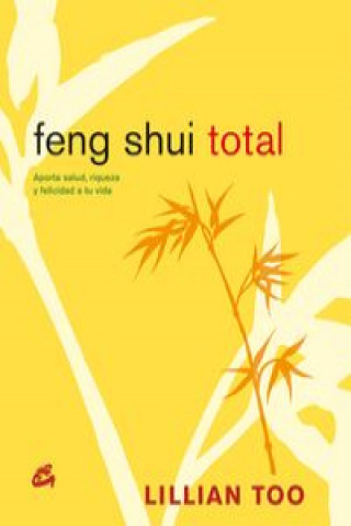 Feng shui total : aporta salud, riqueza y felicidad a tu vida