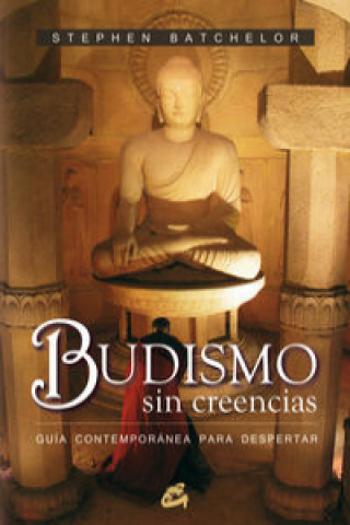 Budismo sin creencias : guía contemporánea para despertar