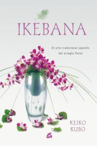 Ikebana : el arte tradicional japonés del arreglo floral