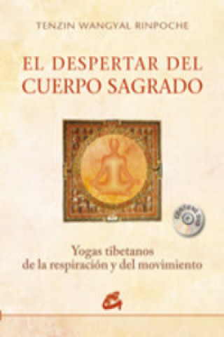 El despertar del cuerpo sagrado : yogas tibetanos de la respiración y del movimiento