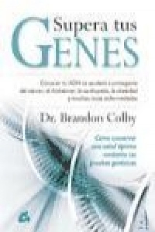 Supera tus genes : cómo conservar una salud óptima mediante las pruebas genéticas