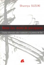 Mente zen, mente de principiante : charlas informales sobre meditación y la práctica del zen