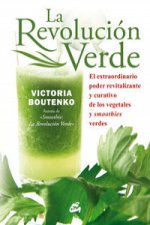 La revolución verde : el extraordinario poder revitalizante y curativo de los vegetales y smoothies verdes