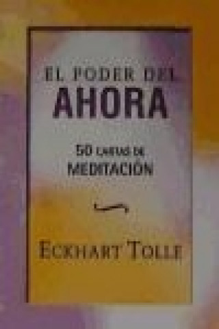 El poder del ahora : 50 cartas de meditación