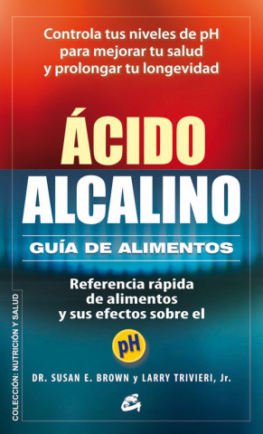Ácido-alcalino : guía de alimentos : referencia rápida de alimentos y sus efectos sobre el pH