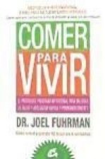 Comer para vivir : el prodigioso programa nutricional para mejorar la salud y adelgazar rápida y permanentemente