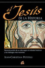 El Jesús de la historia : reconstrucción de su vida según el método histórico y los hallazgos más recientes