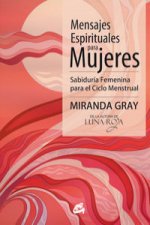 Mensajes espirituales para mujeres : sabiduría femenina para el ciclo menstrual