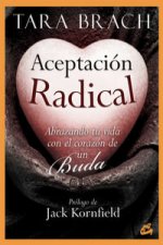 Aceptación radical : abrazando tu vida con el corazón de un buda