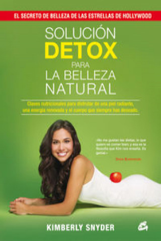 Solución detox para la belleza natural : claves nutricionales para disfrutar de una piel radiante, una energía renovada y el cuerpo que siempre has de