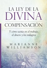 La ley de la divina compensación: Y cómo actúa en el trabajo, el dinero y los milagros