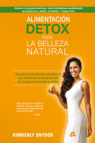 Alimentación detox para la belleza natural: descubre los 50 alimentos más eficaces para transformar tu cuerpo, llenarte de energía y mostrar toda tu b