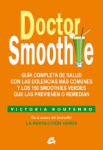 Doctor Smoothie: Guía completa de salud con las dolencias más comunes y los 150 smoothies verdes que las previenen o remedian