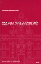Una casa para la sabiduría : el edificio histórico de la Universidad de Valladolid