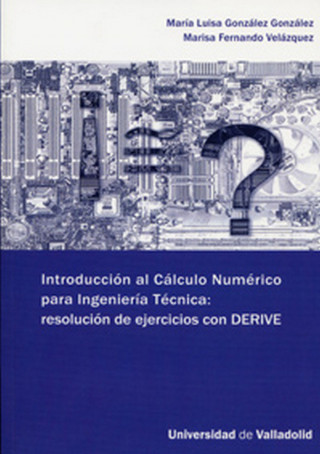 Introducción al cálculo numérico para ingeniería técnica : resolución de ejercicios con Derive