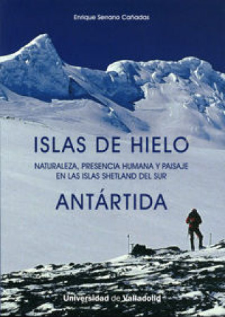 Islas de hielo : naturaleza, presencia humana y paisaje en las Islas Shetland del sur (Antártida)