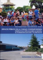 Espacio público en la ciudad contemporánea : perspectivas críticas sobre su gestión, su patrimonialización y su protecto