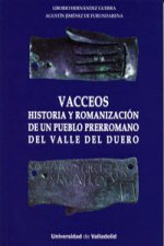 Vacceos : historia y romanización de un pueblo prerromano del Valle del Duero
