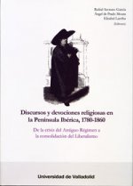 Discursos y devociones religiosas en la Península Ibérica, 1780-1860 : de la crisis del Antiguo Régimen a la consolidación del liberalismo