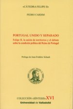 Portugal unido y separado : Felipe II, la unión de territorios y el debate sobre condición política del reino de Portugal