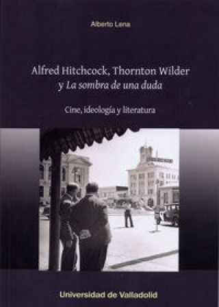 Alfred Hitchcock, Thornton Wilder y 'La sombra de una duda' : Cine, ideología y literatura