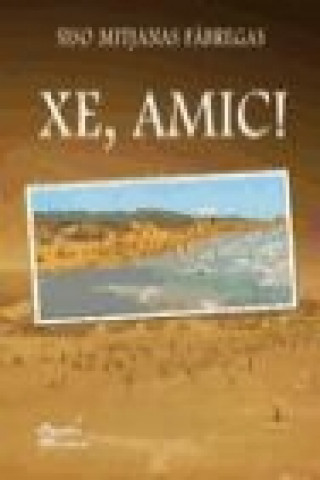 Xe, amic!