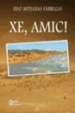 Xe, amic!
