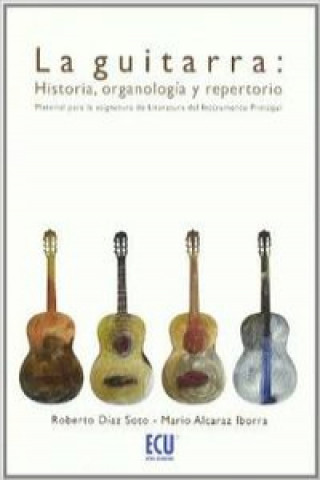 La guitarra : historia, organología y repertorio