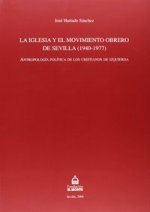 La Iglesia y el movimiento obrero de Sevilla : antropología política de los cristianos de izquierda