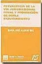 Prevalencia de la vía jurisdicional penal y prohibición de doble enjuiciamiento
