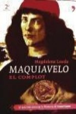 Maquiavelo : el complot : traiciones, intrigas y secretos en la Florencia del Renacimiento