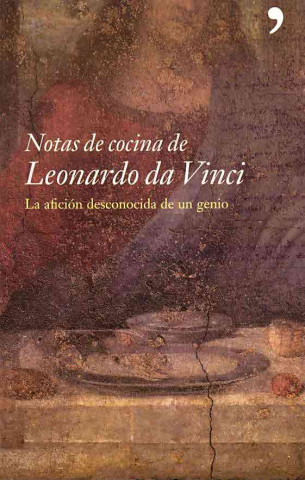 Notas de cocina de Leonardo da Vinci : la afición desconocida de un genio
