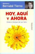 Hoy, aquí y ahora : estás a tiempo de ser feliz