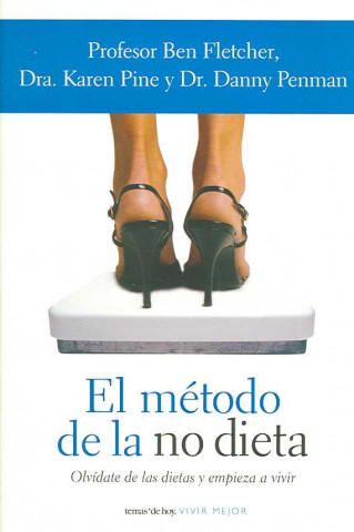 El método de la no dieta : olvídate de las dietas y empieza a vivir