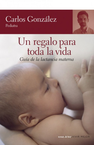 Un regalo para toda la vida : guía de la lactancia materna