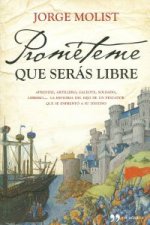 Prométeme que serás libre : aprendiz, artillero, galeote, soldado, librero-- la historia del hijo pescador que se enfrentó a su destino
