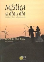 Mística del día a día : oración desde la reflexión, se hace camino al andar