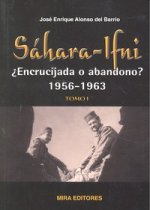 SAHARA IFNI ENCRUCIJADA O ABANDONO 1956 1963 TOMO I